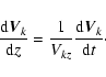 \begin{displaymath}%
\frac{{\rm d}\vec{V}_k}{{\rm d}z} = \frac{1}{V_{kz}}\frac{{\rm d}\vec{V}_k}{{\rm d}t}\cdot
\end{displaymath}