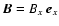 $\vec{B} = B_x~\vec{e}_x$