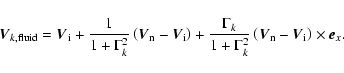 \begin{displaymath}%
\vec{V}_{k,\rm fluid} = \vec{V}_{\rm i} + \frac{1}{1+\Gamma...
...eft(\vec{V}_{\rm n} - \vec{V}_{\rm i}\right) \times \vec{e}_x.
\end{displaymath}
