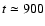 $t \simeq 900$