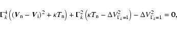 \begin{displaymath}%
\Gamma_k^4 \left( \left(\vec{V}_{\rm n} - \vec{V}_{\rm i}\r...
...ta V_{\Gamma_k = 1}^2 \right)
- \Delta V_{\Gamma_k = 1}^2 = 0,
\end{displaymath}