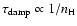 $\tau_{\rm damp} \propto 1/n_{\rm H}$