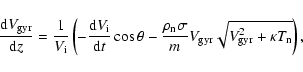 \begin{displaymath}%
\frac{{\rm d}V_{\rm gyr}}{{\rm d}z} = \frac{1}{V_{\rm i}} \...
...} V_{\rm gyr} \sqrt{V_{\rm gyr}^2 + \kappa T_{\rm n}} \right),
\end{displaymath}