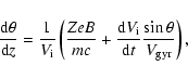 \begin{displaymath}%
\frac{{\rm d}\theta}{{\rm d}z} = \frac{1}{V_{\rm i}} \left(...
...V_{\rm i}}{{\rm d}t} \frac{\sin{\theta}}{V_{\rm gyr}} \right),
\end{displaymath}