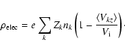 \begin{displaymath}%
\rho_{\rm elec} = e \sum_k Z_k n_k \left(1 - \frac{\langle V_{kz} \rangle }{V_{\rm i}}\right)\cdot
\end{displaymath}
