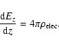 \begin{displaymath}%
\frac{{\rm d}E_z}{{\rm d}z} = 4\pi \rho_{\rm elec}.
\end{displaymath}
