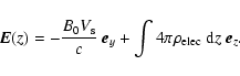 \begin{displaymath}%
\vec{E}(z) = -\frac{B_0 V_{\rm s}}{c}~\vec{e}_y +\int 4\pi \rho_{\rm elec}~{\rm d}z~\vec{e}_z.
\end{displaymath}