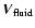 $\vec{V}_{\rm fluid}$