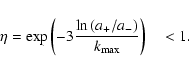 \begin{displaymath}%
\eta = \exp{\left(-3\frac{\ln{(a_+/a_-)}}{k_{\rm max}} \right)} \hspace{0.35cm} < 1.
\end{displaymath}