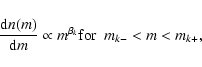 \begin{displaymath}%
\frac{{\rm d}n(m)}{{\rm d}m} \propto m^{\beta_k} \\ {\rm for}~~ m_{k-} < m < m_{k+},
\end{displaymath}