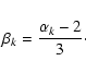 \begin{displaymath}%
\beta_k = \frac{ \alpha_k - 2}{3}\cdot
\end{displaymath}