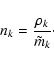 \begin{displaymath}%
n_k = \frac{\rho_k}{\tilde{m}_k}\cdot
\end{displaymath}