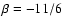$\beta = -11/6$