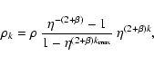 \begin{displaymath}%
\rho_k = \rho ~\frac{ \eta^{-(2+\beta)}-1}{1-\eta^{(2+\beta) k_{\rm max}}} ~\eta^{(2+\beta)k},
\end{displaymath}