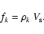 \begin{displaymath}%
f_k = \rho_k ~ V_{\rm s}.
\end{displaymath}