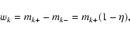 \begin{displaymath}%
w_k = m_{k+} - m_{k-} = m_{k+}(1-\eta),
\end{displaymath}