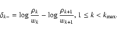\begin{displaymath}%
\delta_{k-} = \log{\frac{\rho_k}{w_k}} - \log{\frac{\rho_{k+1}}{w_{k+1}}}, \\ 1 \le k < k_{\rm max}.
\end{displaymath}