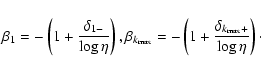 \begin{displaymath}%
\beta_1 = -\left(1 + \frac{\delta_{1-}}{\log{\eta}}\right),...
...\left(1 + \frac{\delta_{k_{\rm max}+}}{\log{\eta}}\right)\cdot
\end{displaymath}