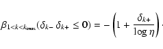 \begin{displaymath}%
\beta_{1<k<k_{\rm max}}(\delta_{k-} ~ \delta_{k+} \leq 0) = -\left(1 + \frac{\delta_{k+}}{\log{\eta}}\right)\cdot
\end{displaymath}