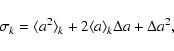 \begin{displaymath}%
\sigma_k = \langle a^2 \rangle_k + 2\langle a \rangle_k \Delta a + \Delta a^2,
\end{displaymath}