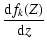 $\displaystyle %
\frac{{\rm d} f_k(Z)}{{\rm d} z}$