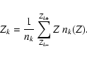 \begin{displaymath}%
Z_k = \frac{1}{n_k} \sum_{Z_{k-}}^{Z_{k+}} Z ~ n_k(Z).
\end{displaymath}