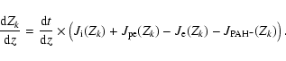 \begin{displaymath}%
\frac{{\rm d}Z_k}{{\rm d}z} = \frac{{\rm d}t}{{\rm d}z} \ti...
...rm pe}(Z_k)
- J_{\rm e}(Z_k)
- J_{\rm PAH^{-}}(Z_k) \right).
\end{displaymath}