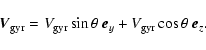 \begin{displaymath}%
\vec{V}_{\rm gyr} = V_{\rm gyr} \sin{\theta}~\vec{e}_y + V_{\rm gyr} \cos{\theta}~\vec{e}_z.
\end{displaymath}