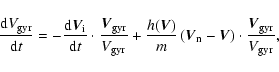 \begin{displaymath}%
\frac{{\rm d}V_{\rm gyr}}{{\rm d}t} = - \frac{{\rm d}\vec{V...
...} - \vec{V} \right)\cdot\frac{\vec{V}_{\rm gyr}}{V_{\rm gyr}},
\end{displaymath}