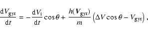 \begin{displaymath}%
\frac{{\rm d}V_{\rm gyr}}{{\rm d}t} = - \frac{{\rm d}V_{\rm...
...rm gyr}})}{m}\left(\Delta V\cos{\theta} - V_{\rm gyr} \right),
\end{displaymath}