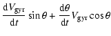$\displaystyle %
\frac{{\rm d}V_{\rm gyr}}{{\rm d}t}\sin{\theta}+\frac{{\rm d}\theta}{{\rm d}t} V_{\rm gyr} \cos{\theta}$