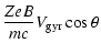 $\displaystyle \frac{ZeB}{mc}V_{\rm gyr}\cos{\theta}$