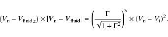 \begin{displaymath}%
\left(V_{\rm n} - V_{{\rm fluid},z}\right)\times\left\vert\...
...amma^2}}\right)^3 \times \left(V_{\rm n} - V_{\rm i}\right)^2.
\end{displaymath}