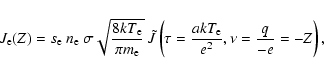 \begin{displaymath}%
J_{\rm e}(Z) = s_{\rm e}~n_{\rm e}~\sigma\sqrt{\frac{8 kT_{...
...left(\tau=\frac{a kT_{\rm e}}{e^2},\nu=\frac{q}{-e}=-Z\right),
\end{displaymath}