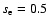$s_{\rm e} = 0.5$