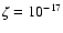 $\zeta = 10^{-17}$