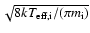 $\sqrt{8kT_{\rm eff,i}/(\pi m_{\rm i})}$