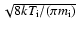$\sqrt{8kT_{\rm i}/(\pi m_{\rm i})}$