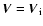 $\vec{V} = \vec{V}_{\rm i}$