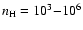 $n_{\rm H} = 10^3{-}10^6$