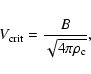 \begin{displaymath}%
V_{\rm crit} = \frac{B}{\sqrt{4\pi \rho_{\rm c}}},
\end{displaymath}