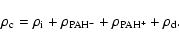 \begin{displaymath}%
\rho_{\rm c} = \rho_{\rm i} + \rho_{\rm PAH^{-}} + \rho_{\rm PAH^{+}} + \rho_{\rm d}.
\end{displaymath}