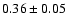$0.36\pm0.05$