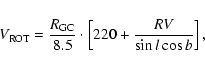 \begin{displaymath}V_{\rm ROT} = \frac{R_{\rm GC}}{8.5} \cdot
\left[220 + \frac{RV}{\sin{l}\cos{b}}\right],
\end{displaymath}