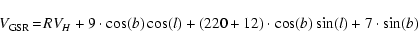 \begin{displaymath}V_{\rm GSR} \!=\! RV_H + 9\cdot \cos(b)\cos(l) + (220+12)\cdot
\cos(b)\sin(l) +7\cdot \sin(b)
\end{displaymath}