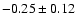 $-0.25\pm0.12$