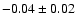 $-0.04\pm0.02$