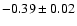 $-0.39\pm0.02$