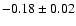 $-0.18\pm0.02$