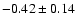 $-0.42\pm0.14$